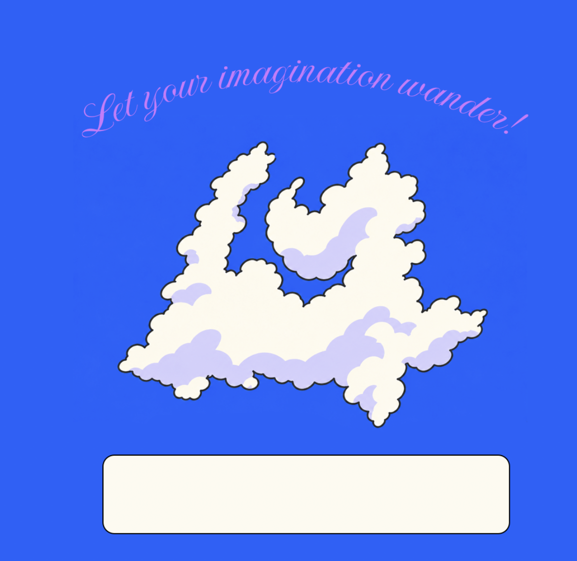 A cloud drawn against a blue sky, with the words: let your imagination wander